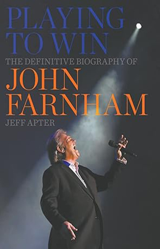 Playing to Win - The Definitive Biography of John Farnham